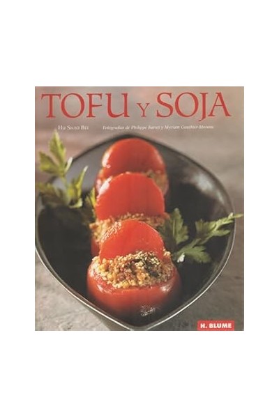 TOFU Y SOJA. TODAS LAS RECETAS DE ESTE LIBRO SON SIN GLUTEN Y SIN LECHE DE VACA.